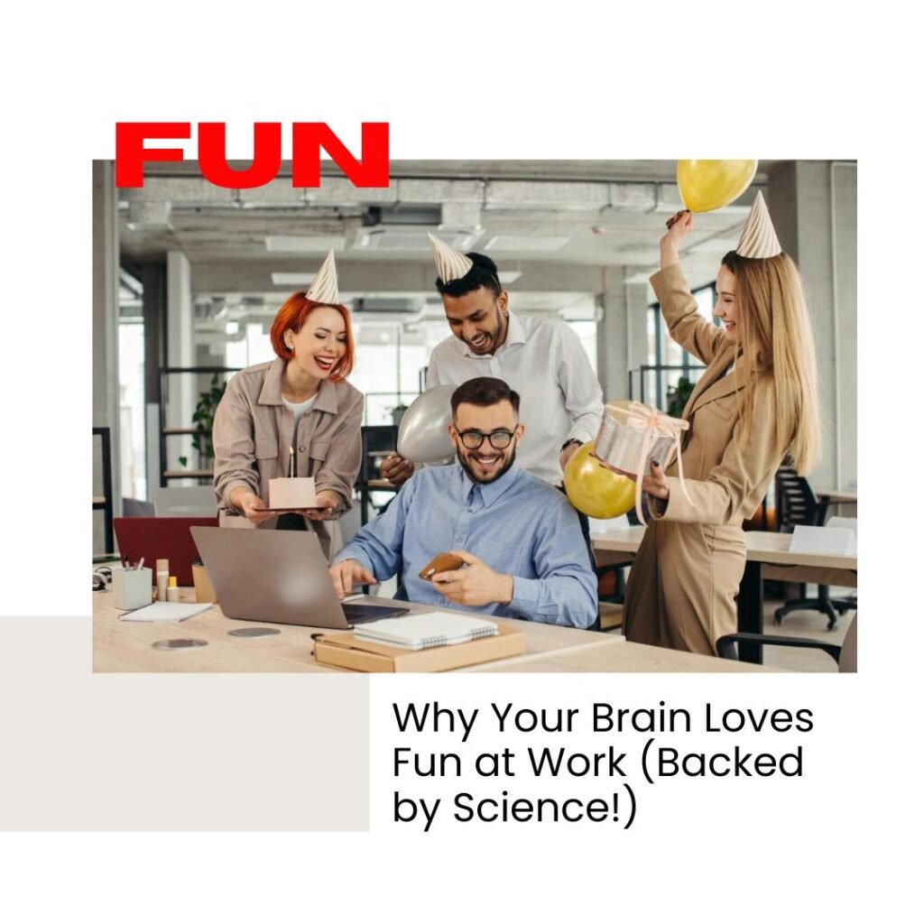 Why Your Brain Loves Fun at Work (Backed by Science!)